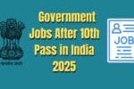 “Government Jobs After 10th Pass in India 2025 – List of vacancies”